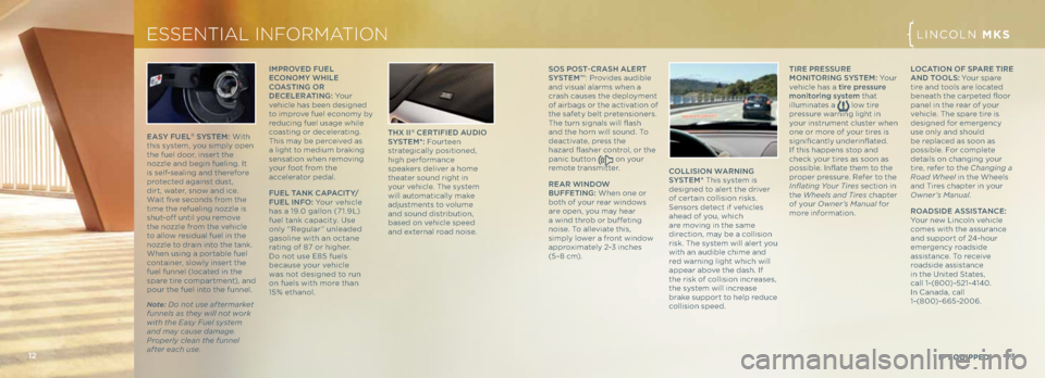 LINCOLN MKS 2013 Quick Reference Guide 13
LINCOLN MKX
* if EquippEd
So S p oSt- \fRAS h ALe R t
SyS tem™ : Provides \fudible
\fnd visu\fl \fl\frms when \f
cr\fsh c\fuses the deployment
of \firb\fgs or the \fctiv\ftion of
the s\ffety LINCOLN MKS 2013 Quick Reference Guide 13
LINCOLN MKX
* if EquippEd
So S p oSt- \fRAS h ALe R t
SyS tem™ : Provides \fudible
\fnd visu\fl \fl\frms when \f
cr\fsh c\fuses the deployment
of \firb\fgs or the \fctiv\ftion of
the s\ffety