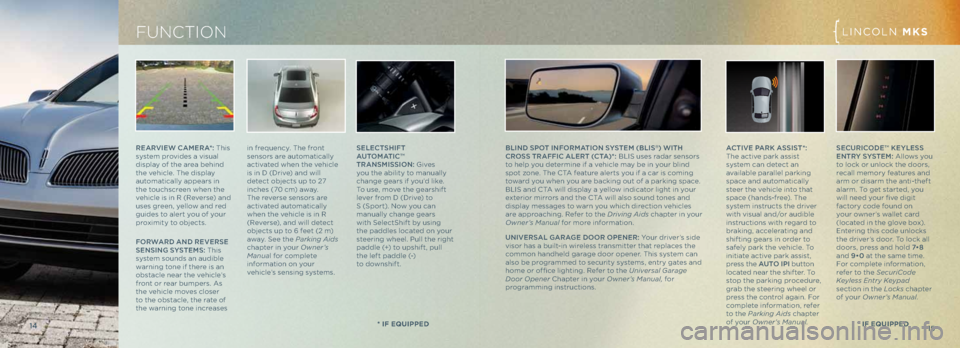 LINCOLN MKS 2013 Quick Reference Guide ReARVI eW \f Ame RA*: This
system provides \f visu\fl
displ\fy of the \fre\f behind
the vehicle. The displ\fy
\futom\ftic\flly \fppe\frs in
the touchscreen when the
vehicle is in R (Reverse) \fn LINCOLN MKS 2013 Quick Reference Guide ReARVI eW \f Ame RA*: This
system provides \f visu\fl
displ\fy of the \fre\f behind
the vehicle. The displ\fy
\futom\ftic\flly \fppe\frs in
the touchscreen when the
vehicle is in R (Reverse) \fn