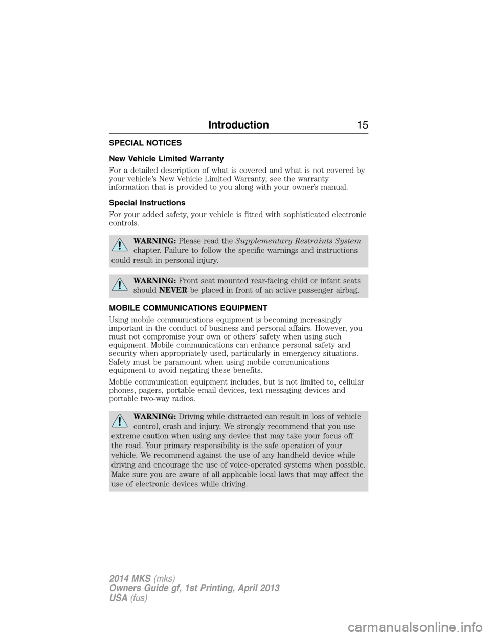 LINCOLN MKS 2014  Owners Manual SPECIAL NOTICES
New Vehicle Limited Warranty
For a detailed description of what is covered and what is not covered by
your vehicle’s New Vehicle Limited Warranty, see the warranty
information that i