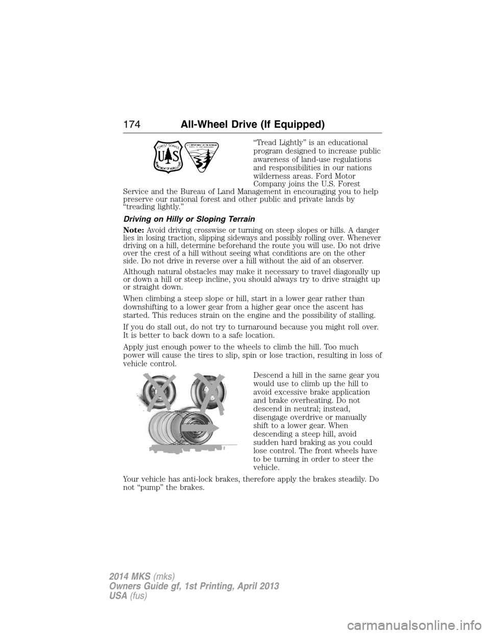 LINCOLN MKS 2014  Owners Manual “Tread Lightly” is an educational
program designed to increase public
awareness of land-use regulations
and responsibilities in our nations
wilderness areas. Ford Motor
Company joins the U.S. Fore