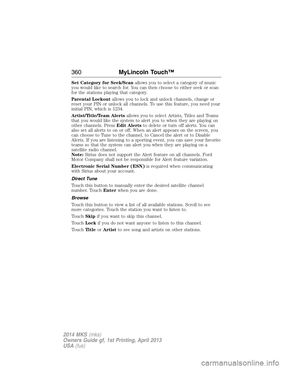 LINCOLN MKS 2014 Owners Manual Set Category for Seek/Scanallows you to select a category of music
you would like to search for. You can then choose to either seek or scan
for the stations playing that category.
Parental Lockoutallo LINCOLN MKS 2014 Owners Manual Set Category for Seek/Scanallows you to select a category of music
you would like to search for. You can then choose to either seek or scan
for the stations playing that category.
Parental Lockoutallo