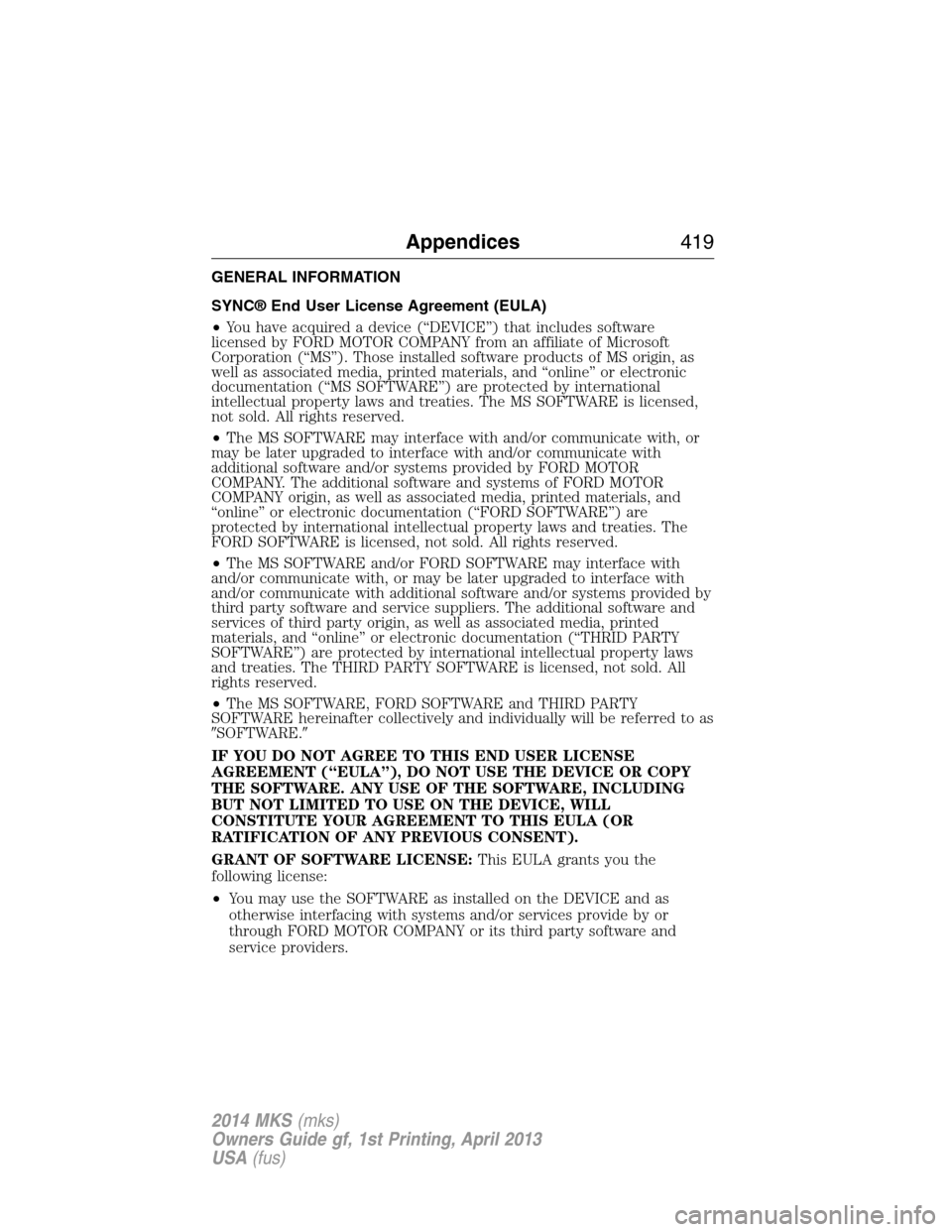 LINCOLN MKS 2014 Owners Manual GENERAL INFORMATION
SYNC® End User License Agreement (EULA)
•You have acquired a device (“DEVICE”) that includes software
licensed by FORD MOTOR COMPANY from an affiliate of Microsoft
Corporati LINCOLN MKS 2014 Owners Manual GENERAL INFORMATION
SYNC® End User License Agreement (EULA)
•You have acquired a device (“DEVICE”) that includes software
licensed by FORD MOTOR COMPANY from an affiliate of Microsoft
Corporati