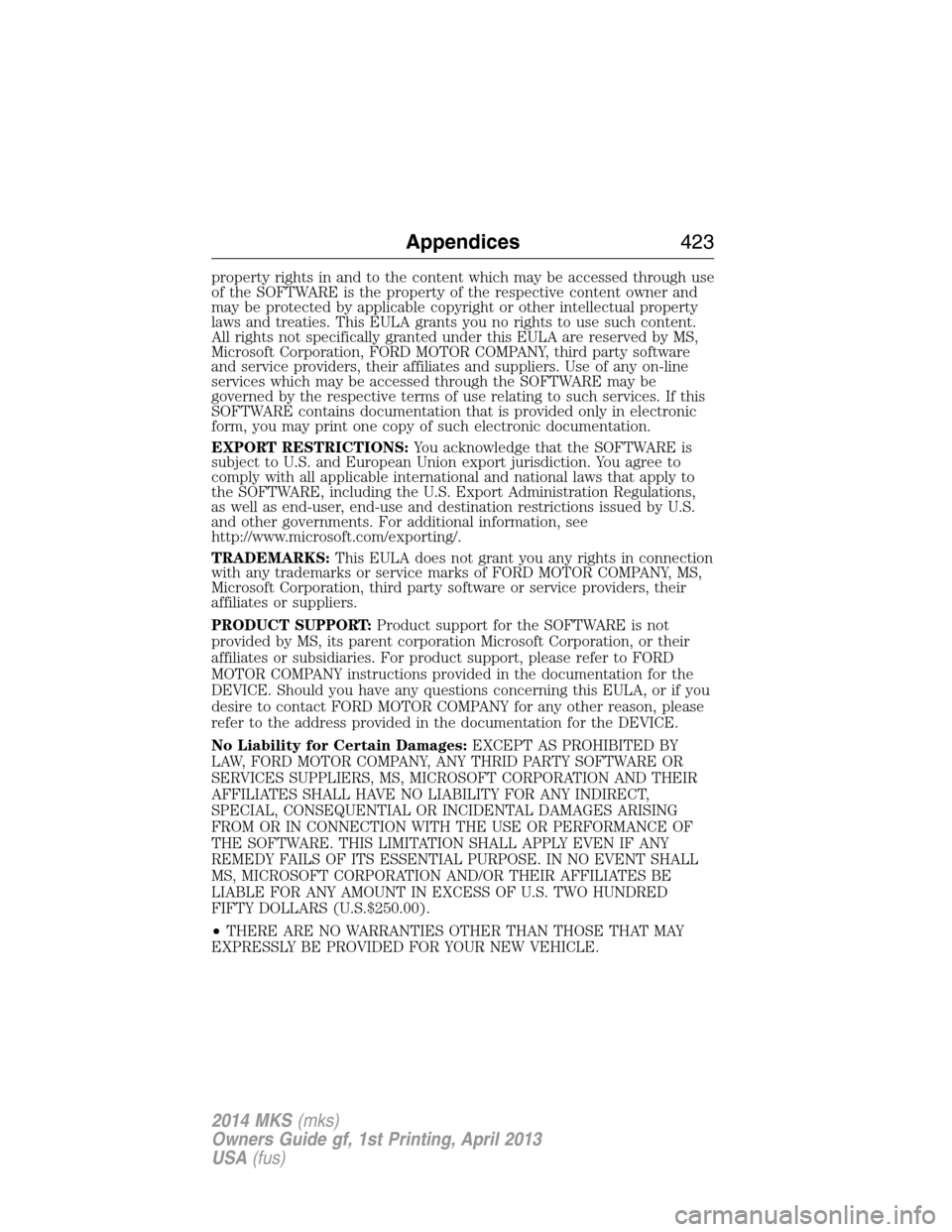 LINCOLN MKS 2014  Owners Manual property rights in and to the content which may be accessed through use
of the SOFTWARE is the property of the respective content owner and
may be protected by applicable copyright or other intellectu
