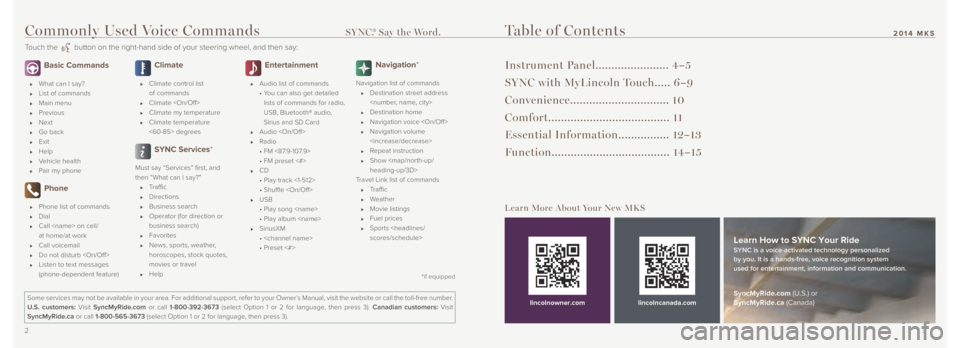 LINCOLN MKS 2014  Quick Reference Guide 2 3
2014 MKS
  Basic Commands
  What can I say?
 
  List of commands
 
  Main menu
 
  Previous
 
  Next 
 
  Go back
 
  Exit 
 
  Help
 
  Vehicle health
 
  Pair my phone
  Phone
  Phone list of co