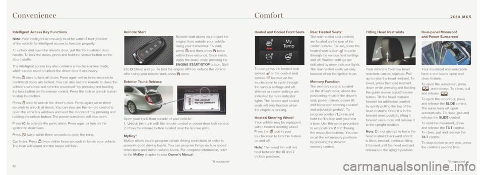 LINCOLN MKS 2014  Quick Reference Guide Heated and Cooled Front Seats 
To use, press the heated seat 
symbol  or the cooled seat 
symbol  located on the 
touchscreen to cycle through 
the various settings and off. 
Warmer or cooler settings