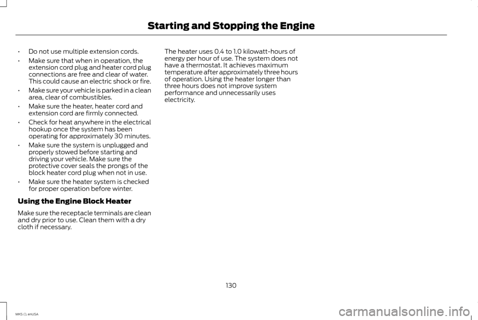 LINCOLN MKS 2015 Owners Manual •
Do not use multiple extension cords.
• Make sure that when in operation, the
extension cord plug and heater cord plug
connections are free and clear of water.
This could cause an electric shock LINCOLN MKS 2015 Owners Manual •
Do not use multiple extension cords.
• Make sure that when in operation, the
extension cord plug and heater cord plug
connections are free and clear of water.
This could cause an electric shock