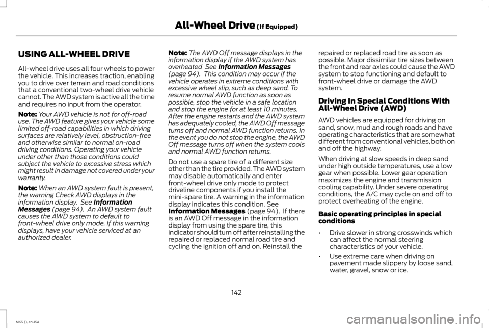 LINCOLN MKS 2015 Owners Manual USING ALL-WHEEL DRIVE
All-wheel drive uses all four wheels to power
the vehicle. This increases traction, enabling
you to drive over terrain and road conditions
that a conventional two-wheel drive veh LINCOLN MKS 2015 Owners Manual USING ALL-WHEEL DRIVE
All-wheel drive uses all four wheels to power
the vehicle. This increases traction, enabling
you to drive over terrain and road conditions
that a conventional two-wheel drive veh
