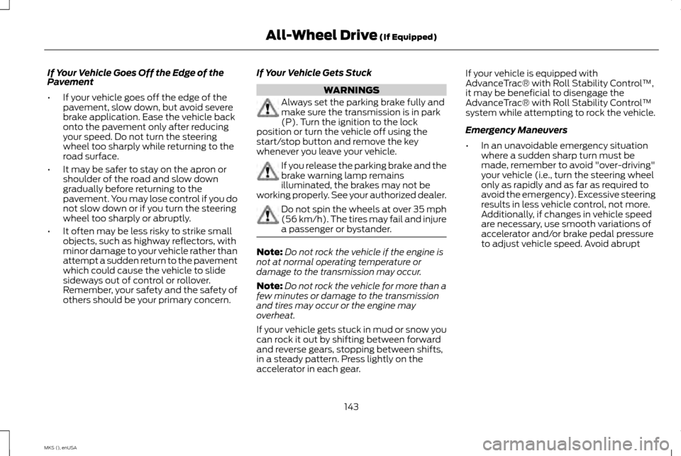 LINCOLN MKS 2015 Owners Manual If Your Vehicle Goes Off the Edge of the
Pavement
•
If your vehicle goes off the edge of the
pavement, slow down, but avoid severe
brake application. Ease the vehicle back
onto the pavement only aft LINCOLN MKS 2015 Owners Manual If Your Vehicle Goes Off the Edge of the
Pavement
•
If your vehicle goes off the edge of the
pavement, slow down, but avoid severe
brake application. Ease the vehicle back
onto the pavement only aft