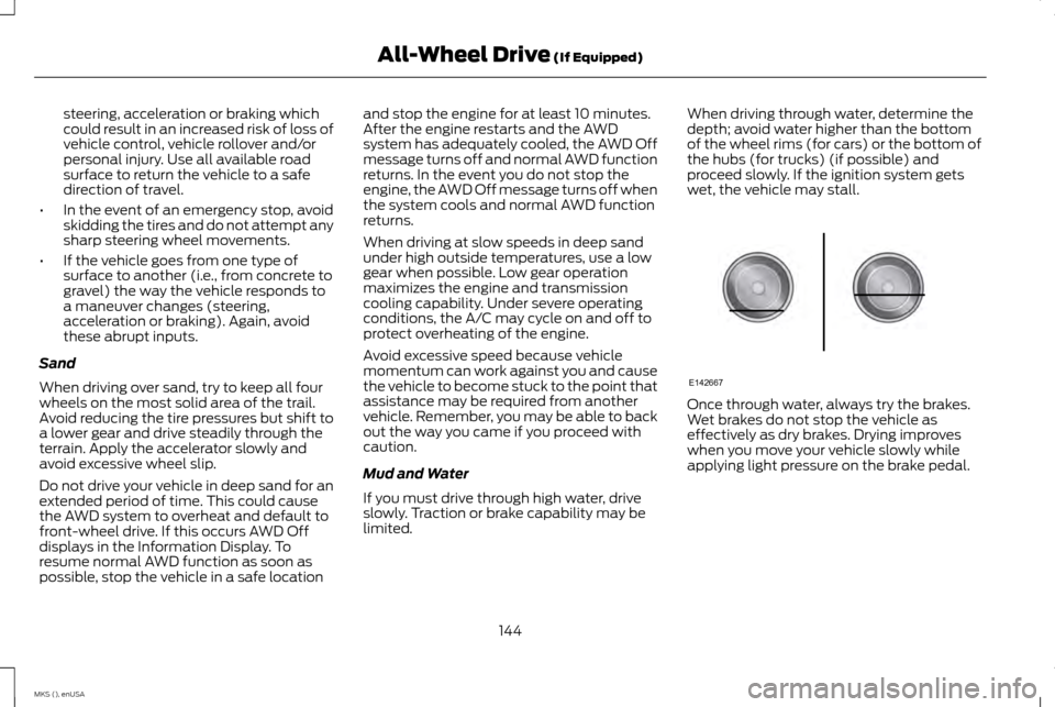 LINCOLN MKS 2015 Owners Manual steering, acceleration or braking which
could result in an increased risk of loss of
vehicle control, vehicle rollover and/or
personal injury. Use all available road
surface to return the vehicle to a LINCOLN MKS 2015 Owners Manual steering, acceleration or braking which
could result in an increased risk of loss of
vehicle control, vehicle rollover and/or
personal injury. Use all available road
surface to return the vehicle to a