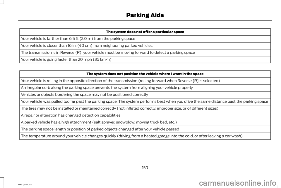 LINCOLN MKS 2015 Owners Manual The system does not offer a particular space
Your vehicle is farther than 6.5 ft (2.0 m) from the parking space
Your vehicle is closer than 16 in. (40 cm) from neighboring parked vehicles
The transmis LINCOLN MKS 2015 Owners Manual The system does not offer a particular space
Your vehicle is farther than 6.5 ft (2.0 m) from the parking space
Your vehicle is closer than 16 in. (40 cm) from neighboring parked vehicles
The transmis