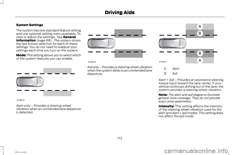 LINCOLN MKS 2015 Owners Manual System Settings
The system has one standard feature setting
and one optional setting menu available. To
view or adjust the settings, See General
Information (page 88). The system stores
the last kno LINCOLN MKS 2015 Owners Manual System Settings
The system has one standard feature setting
and one optional setting menu available. To
view or adjust the settings, See General
Information (page 88). The system stores
the last kno