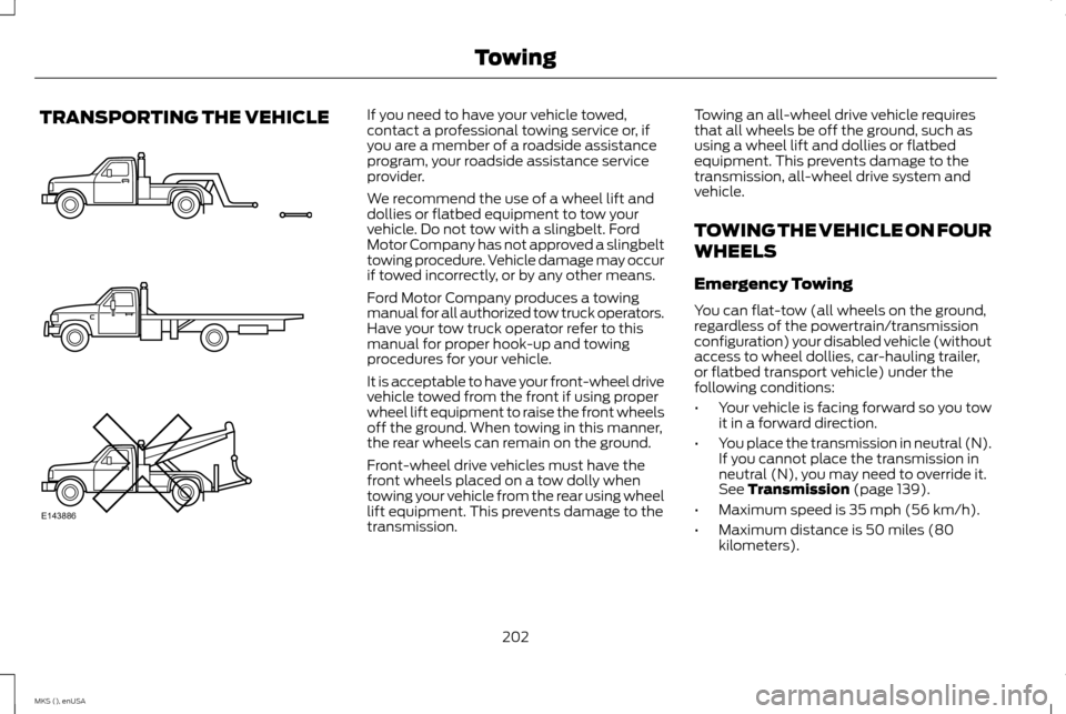LINCOLN MKS 2015 Owners Manual TRANSPORTING THE VEHICLE If you need to have your vehicle towed,
contact a professional towing service or, if
you are a member of a roadside assistance
program, your roadside assistance service
provid LINCOLN MKS 2015 Owners Manual TRANSPORTING THE VEHICLE If you need to have your vehicle towed,
contact a professional towing service or, if
you are a member of a roadside assistance
program, your roadside assistance service
provid