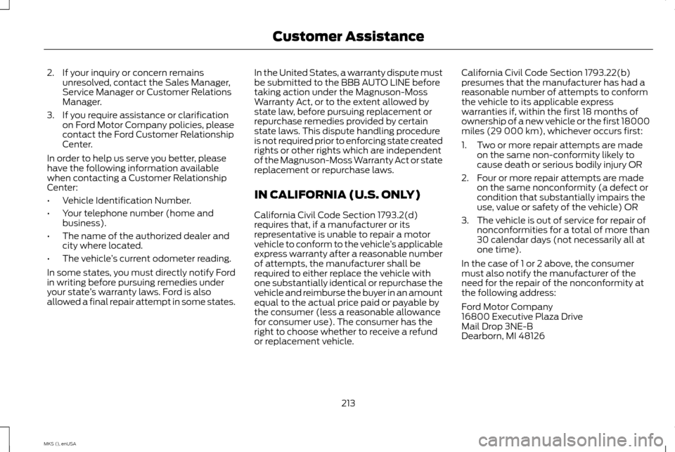 LINCOLN MKS 2015 Owners Manual 2. If your inquiry or concern remains
unresolved, contact the Sales Manager,
Service Manager or Customer Relations
Manager.
3. If you require assistance or clarification on Ford Motor Company policies LINCOLN MKS 2015 Owners Manual 2. If your inquiry or concern remains
unresolved, contact the Sales Manager,
Service Manager or Customer Relations
Manager.
3. If you require assistance or clarification on Ford Motor Company policies