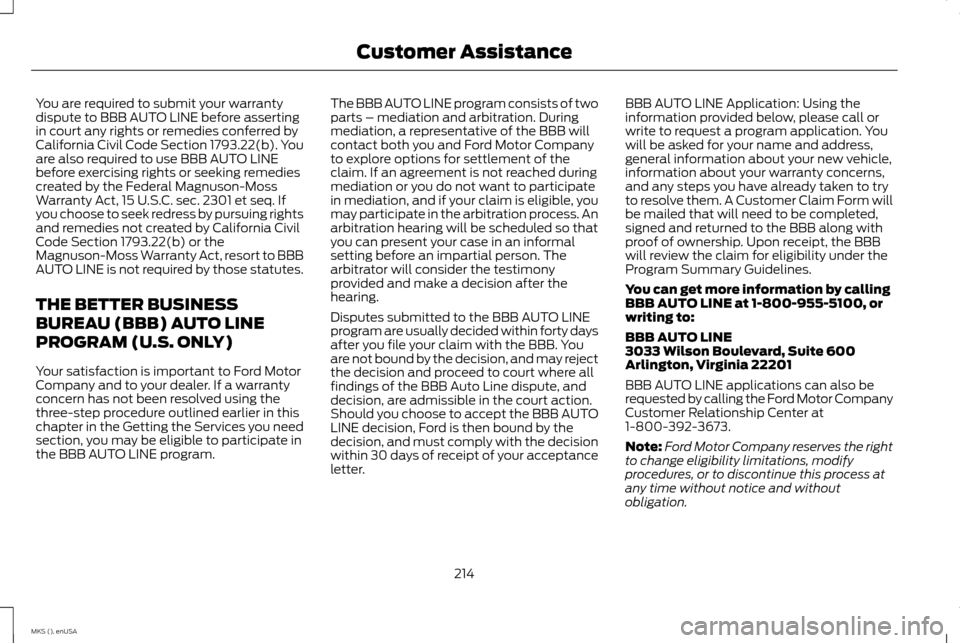LINCOLN MKS 2015 Owners Manual You are required to submit your warranty
dispute to BBB AUTO LINE before asserting
in court any rights or remedies conferred by
California Civil Code Section 1793.22(b). You
are also required to use B LINCOLN MKS 2015 Owners Manual You are required to submit your warranty
dispute to BBB AUTO LINE before asserting
in court any rights or remedies conferred by
California Civil Code Section 1793.22(b). You
are also required to use B