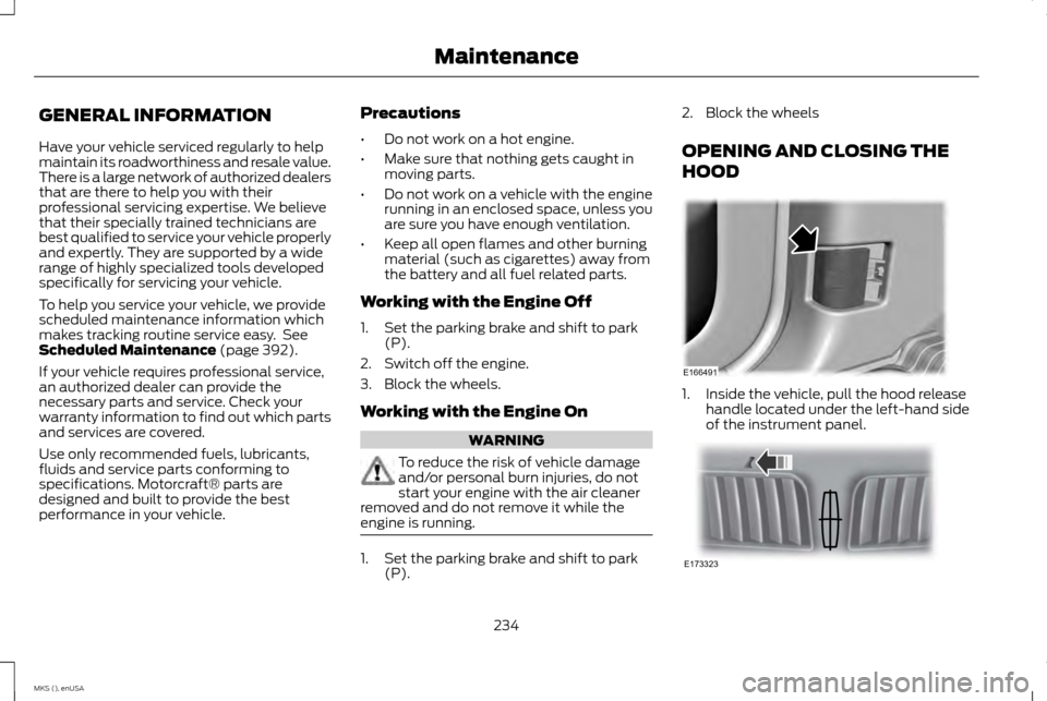 LINCOLN MKS 2015 Owners Manual GENERAL INFORMATION
Have your vehicle serviced regularly to help
maintain its roadworthiness and resale value.
There is a large network of authorized dealers
that are there to help you with their
prof LINCOLN MKS 2015 Owners Manual GENERAL INFORMATION
Have your vehicle serviced regularly to help
maintain its roadworthiness and resale value.
There is a large network of authorized dealers
that are there to help you with their
prof