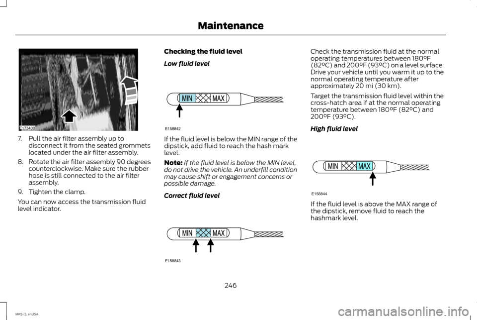 LINCOLN MKS 2015 Owners Manual 7. Pull the air filter assembly up to
disconnect it from the seated grommets
located under the air filter assembly.
8. Rotate the air filter assembly 90 degrees
counterclockwise. Make sure the rubber
LINCOLN MKS 2015 Owners Manual 7. Pull the air filter assembly up to
disconnect it from the seated grommets
located under the air filter assembly.
8. Rotate the air filter assembly 90 degrees
counterclockwise. Make sure the rubber