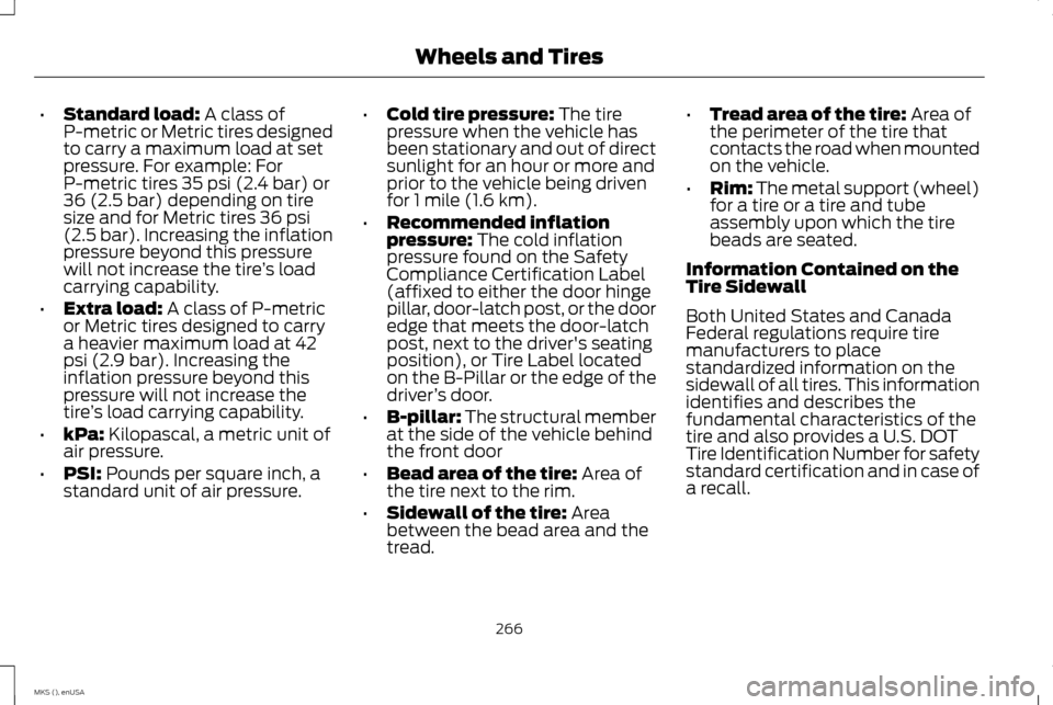 LINCOLN MKS 2015  Owners Manual •
Standard load: A class of
P-metric or Metric tires designed
to carry a maximum load at set
pressure. For example: For
P-metric tires 35 psi (2.4 bar) or
36 (2.5 bar) depending on tire
size and for