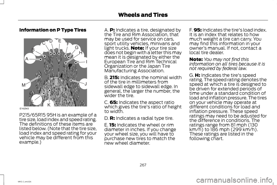 LINCOLN MKS 2015  Owners Manual Information on P Type Tires
P215/65R15 95H is an example of a
tire size, load index and speed rating.
The definitions of these items are
listed below. (Note that the tire size,
load index and speed ra