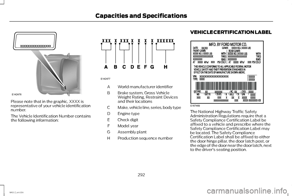 LINCOLN MKS 2015 Owners Manual Please note that in the graphic, XXXX is
representative of your vehicle identification
number.
The Vehicle Identification Number contains
the following information: World manufacturer identifier
A
Bra LINCOLN MKS 2015 Owners Manual Please note that in the graphic, XXXX is
representative of your vehicle identification
number.
The Vehicle Identification Number contains
the following information: World manufacturer identifier
A
Bra