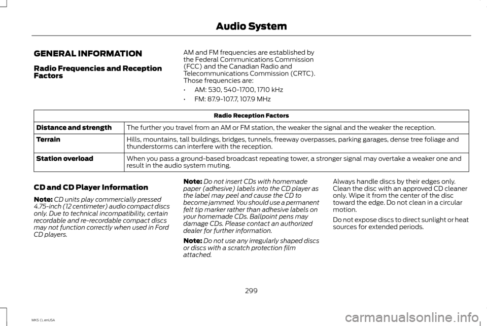 LINCOLN MKS 2015  Owners Manual GENERAL INFORMATION
Radio Frequencies and Reception
Factors
AM and FM frequencies are established by
the Federal Communications Commission
(FCC) and the Canadian Radio and
Telecommunications Commissio