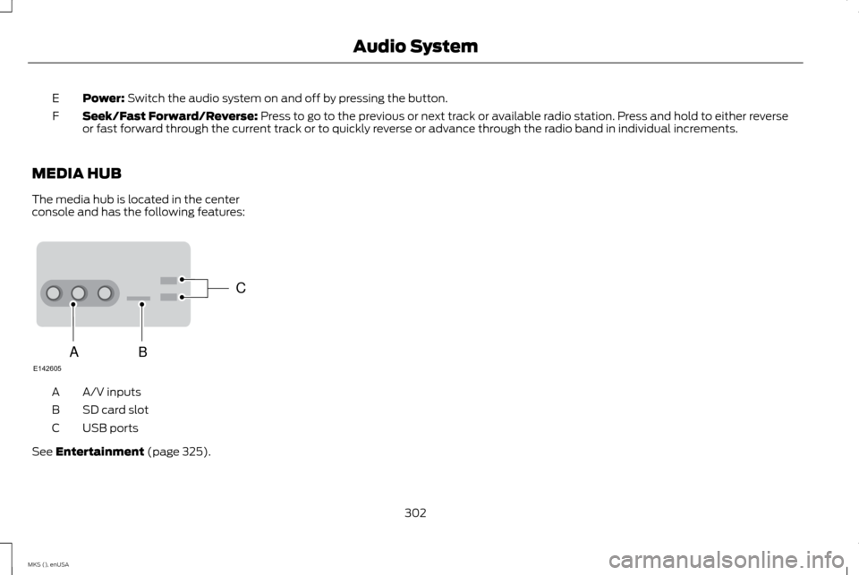 LINCOLN MKS 2015  Owners Manual Power: Switch the audio system on and off by pressing the button.
E
Seek/Fast Forward/Reverse:
 Press to go to the previous or next track or available radio station. Press and hold to either reverse
o
