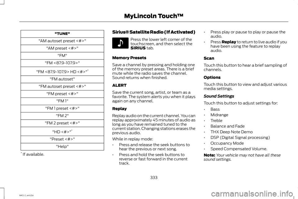 LINCOLN MKS 2015 Owners Manual "TUNE"
"AM autoset preset <#>" "AM preset <#>" "FM"
"FM <87.9-107.9>"
"FM <87.9-107.9> HD <#>" *
"FM autoset"
"FM autoset preset <#>" "FM preset <#>" "FM 1"
"FM 1 preset <#>" "FM 2"
"FM 2 preset <#>"
LINCOLN MKS 2015 Owners Manual "TUNE"
"AM autoset preset <#>" "AM preset <#>" "FM"
"FM <87.9-107.9>"
"FM <87.9-107.9> HD <#>" *
"FM autoset"
"FM autoset preset <#>" "FM preset <#>" "FM 1"
"FM 1 preset <#>" "FM 2"
"FM 2 preset <#>"