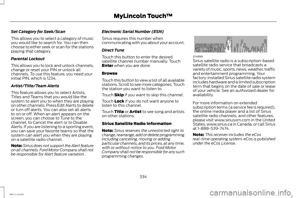 LINCOLN MKS 2015 Owners Manual Set Category for Seek/Scan
This allows you to select a category of music
you would like to search for. You can then
choose to either seek or scan for the stations
playing that category.
Parental Locko LINCOLN MKS 2015 Owners Manual Set Category for Seek/Scan
This allows you to select a category of music
you would like to search for. You can then
choose to either seek or scan for the stations
playing that category.
Parental Locko
