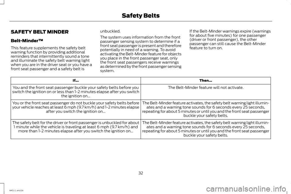 LINCOLN MKS 2015 Owners Guide SAFETY BELT MINDER
Belt-Minder™
This feature supplements the safety belt
warning function by providing additional
reminders that intermittently sound a tone
and illuminate the safety belt warning li