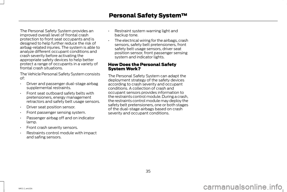 LINCOLN MKS 2015 Owners Guide The Personal Safety System provides an
improved overall level of frontal crash
protection to front seat occupants and is
designed to help further reduce the risk of
airbag-related injuries. The system