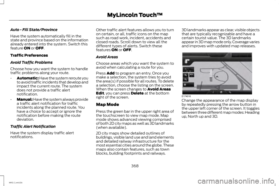 LINCOLN MKS 2015 Owners Manual Auto - Fill State/Province
Have the system automatically fill in the
state and province based on the information
already entered into the system. Switch this
feature ON or OFF.
Traffic Preferences
Avo LINCOLN MKS 2015 Owners Manual Auto - Fill State/Province
Have the system automatically fill in the
state and province based on the information
already entered into the system. Switch this
feature ON or OFF.
Traffic Preferences
Avo