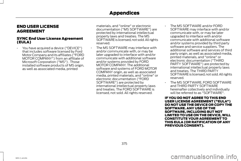 LINCOLN MKS 2015 Owners Manual END USER LICENSE
AGREEMENT
SYNC End User License Agreement
(EULA)
•
You have acquired a device ("DEVICE")
that includes software licensed by Ford
Motor Company and its affiliates ("FORD
MOTOR COMPAN LINCOLN MKS 2015 Owners Manual END USER LICENSE
AGREEMENT
SYNC End User License Agreement
(EULA)
•
You have acquired a device ("DEVICE")
that includes software licensed by Ford
Motor Company and its affiliates ("FORD
MOTOR COMPAN