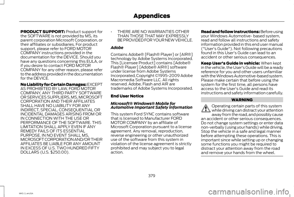 LINCOLN MKS 2015 Owners Manual PRODUCT SUPPORT: Product support for
the SOFTWARE is not provided by MS, its
parent corporation Microsoft Corporation, or
their affiliates or subsidiaries. For product
support, please refer to FORD MO LINCOLN MKS 2015 Owners Manual PRODUCT SUPPORT: Product support for
the SOFTWARE is not provided by MS, its
parent corporation Microsoft Corporation, or
their affiliates or subsidiaries. For product
support, please refer to FORD MO