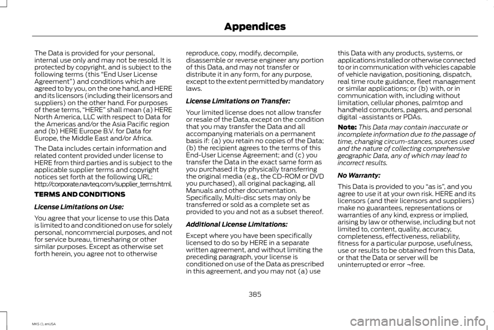 LINCOLN MKS 2015 Owners Manual The Data is provided for your personal,
internal use only and may not be resold. It is
protected by copyright, and is subject to the
following terms (this
“End User License
Agreement”) and condit LINCOLN MKS 2015 Owners Manual The Data is provided for your personal,
internal use only and may not be resold. It is
protected by copyright, and is subject to the
following terms (this
“End User License
Agreement”) and condit