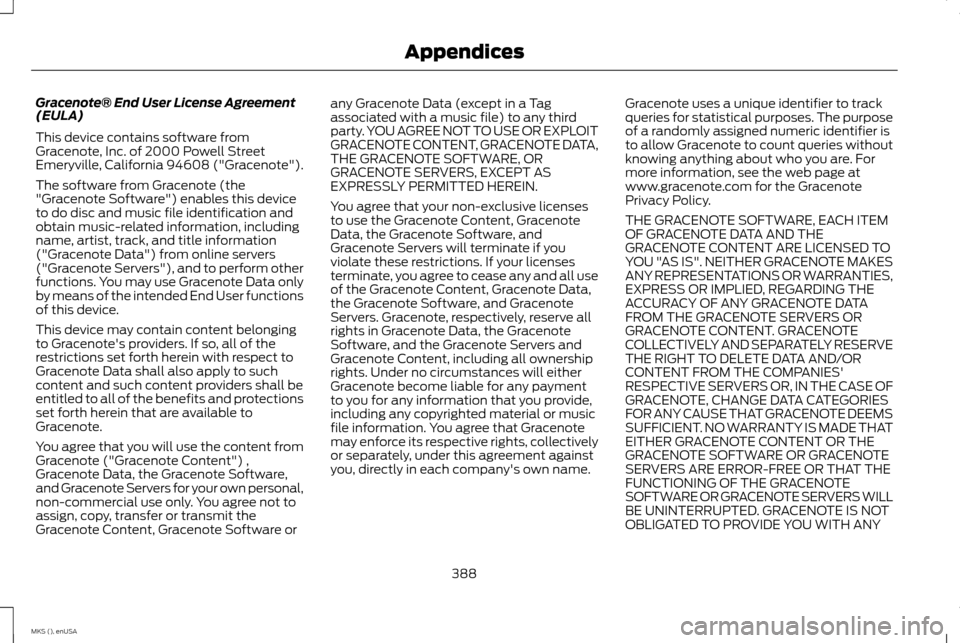LINCOLN MKS 2015 Owners Manual Gracenote® End User License Agreement
(EULA)
This device contains software from
Gracenote, Inc. of 2000 Powell Street
Emeryville, California 94608 ("Gracenote").
The software from Gracenote (the
"Gra LINCOLN MKS 2015 Owners Manual Gracenote® End User License Agreement
(EULA)
This device contains software from
Gracenote, Inc. of 2000 Powell Street
Emeryville, California 94608 ("Gracenote").
The software from Gracenote (the
"Gra