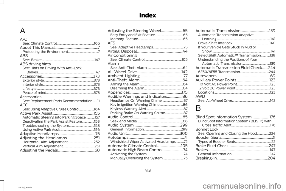LINCOLN MKS 2015 Owners Manual A
A/C
See: Climate Control.............................................. 105
About This Manual................................................7 Protecting the Environment.............................. LINCOLN MKS 2015 Owners Manual A
A/C
See: Climate Control.............................................. 105
About This Manual................................................7 Protecting the Environment..............................