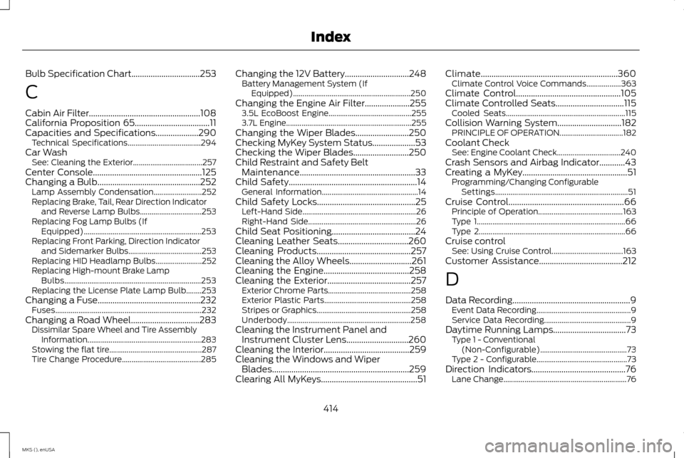 LINCOLN MKS 2015 Owners Manual Bulb Specification Chart................................253
C
Cabin Air Filter....................................................108
California Proposition 65...................................11
Cap LINCOLN MKS 2015 Owners Manual Bulb Specification Chart................................253
C
Cabin Air Filter....................................................108
California Proposition 65...................................11
Cap