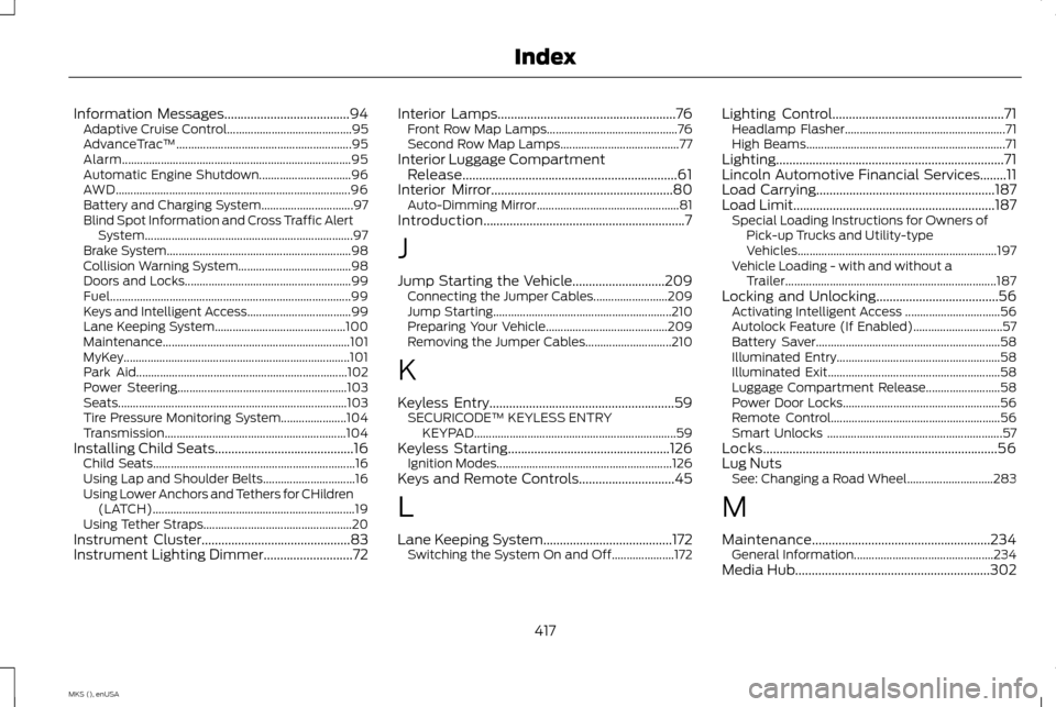LINCOLN MKS 2015 Owners Manual Information Messages......................................94
Adaptive Cruise Control.......................................... 95
AdvanceTrac ™....................................................... LINCOLN MKS 2015 Owners Manual Information Messages......................................94
Adaptive Cruise Control.......................................... 95
AdvanceTrac ™.......................................................