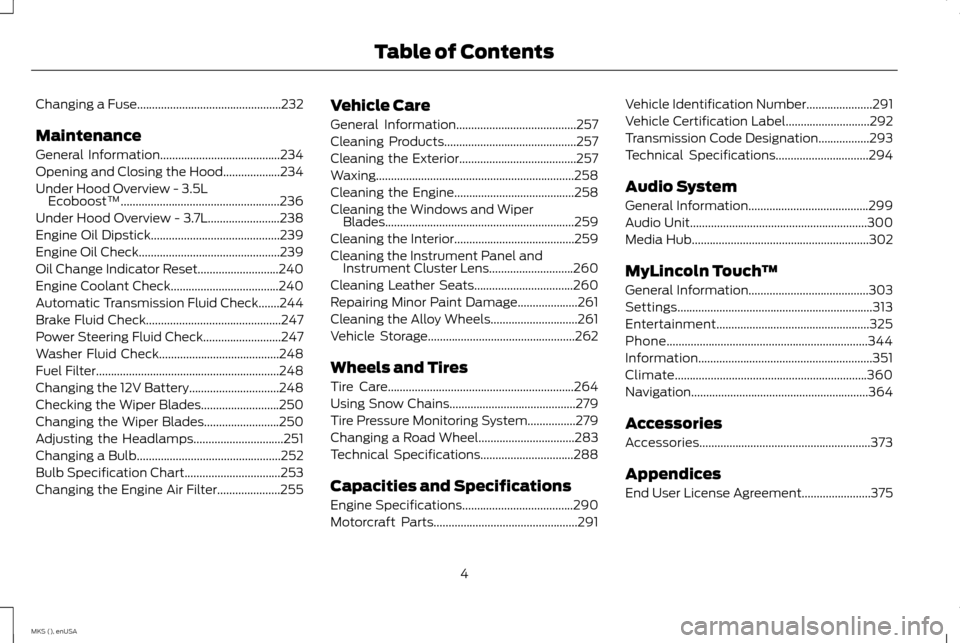 LINCOLN MKS 2015  Owners Manual Changing a Fuse................................................232
Maintenance
General Information........................................234
Opening and Closing the Hood...................234
Under H