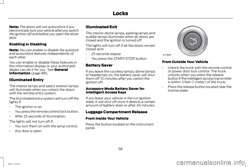LINCOLN MKS 2015 Repair Manual Note:
The doors will not autounlock if you
electronically lock your vehicle after you switch
the ignition off and before you open the driver
door.
Enabling or Disabling
Note: You can enable or disable LINCOLN MKS 2015 Repair Manual Note:
The doors will not autounlock if you
electronically lock your vehicle after you switch
the ignition off and before you open the driver
door.
Enabling or Disabling
Note: You can enable or disable