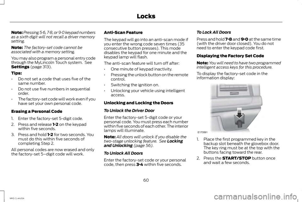 LINCOLN MKS 2015  Owners Manual Note:
Pressing 5·6, 7·8, or 9·0 keypad numbers
as a sixth digit will not recall a driver memory
setting.
Note: The factory-set code cannot be
associated with a memory setting.
You may also program 