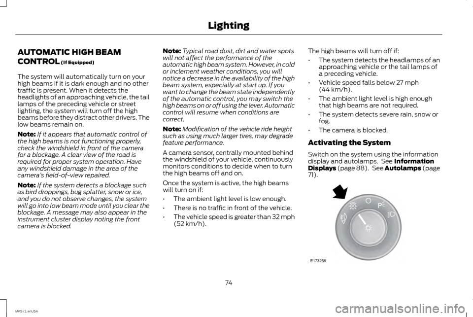 LINCOLN MKS 2015 Manual PDF AUTOMATIC HIGH BEAM
CONTROL (If Equipped)
The system will automatically turn on your
high beams if it is dark enough and no other
traffic is present. When it detects the
headlights of an approaching v LINCOLN MKS 2015 Manual PDF AUTOMATIC HIGH BEAM
CONTROL (If Equipped)
The system will automatically turn on your
high beams if it is dark enough and no other
traffic is present. When it detects the
headlights of an approaching v