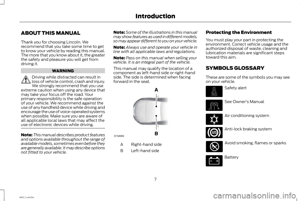 LINCOLN MKS 2015  Owners Manual ABOUT THIS MANUAL
Thank you for choosing Lincoln. We
recommend that you take some time to get
to know your vehicle by reading this manual.
The more that you know about it, the greater
the safety and p