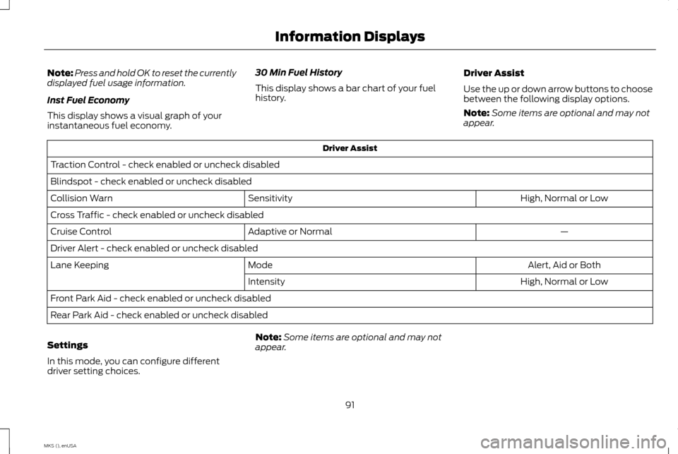 LINCOLN MKS 2015 Owners Manual Note:
Press and hold OK to reset the currently
displayed fuel usage information.
Inst Fuel Economy
This display shows a visual graph of your
instantaneous fuel economy. 30 Min Fuel History
This displa LINCOLN MKS 2015 Owners Manual Note:
Press and hold OK to reset the currently
displayed fuel usage information.
Inst Fuel Economy
This display shows a visual graph of your
instantaneous fuel economy. 30 Min Fuel History
This displa