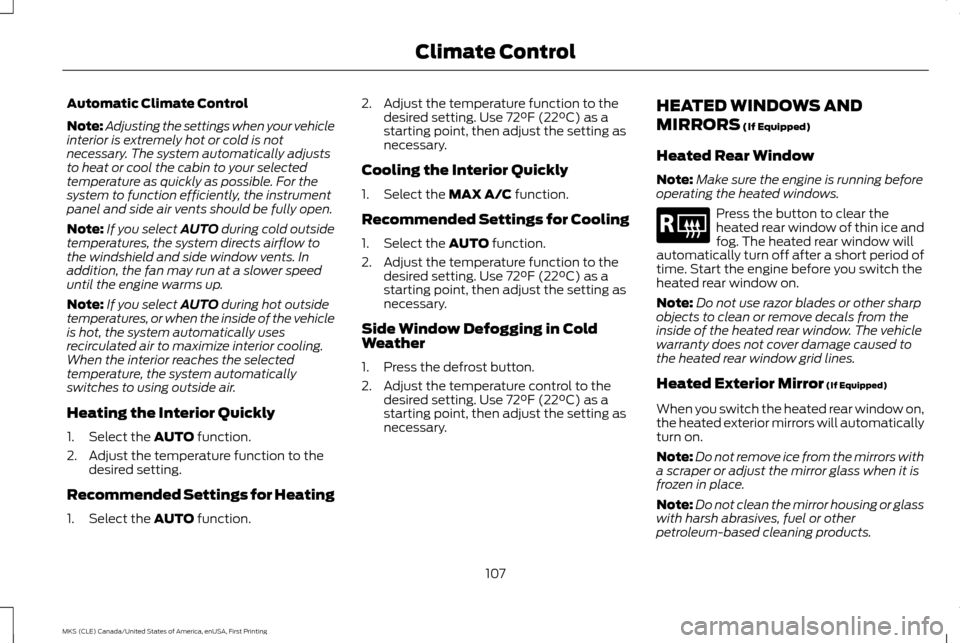 LINCOLN MKS 2016  Owners Manual Automatic Climate Control
Note:
Adjusting the settings when your vehicle
interior is extremely hot or cold is not
necessary. The system automatically adjusts
to heat or cool the cabin to your selected