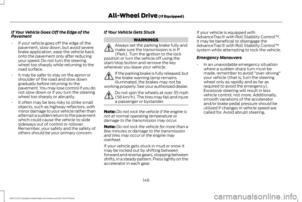 LINCOLN MKS 2016 Owners Manual If Your Vehicle Goes Off the Edge of the
Pavement
•
If your vehicle goes off the edge of the
pavement, slow down, but avoid severe
brake application, ease the vehicle back
onto the pavement only aft