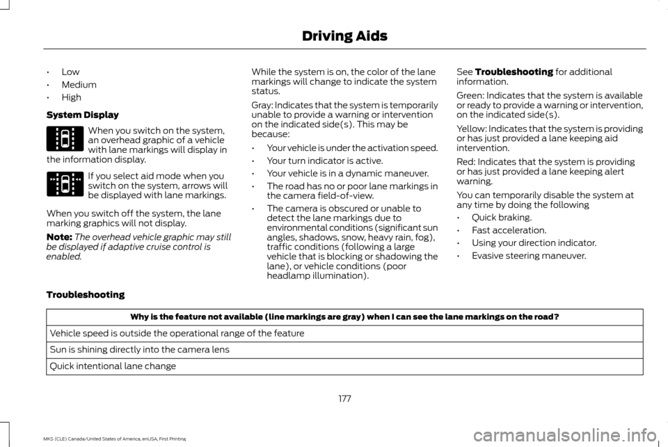 LINCOLN MKS 2016  Owners Manual •
Low
• Medium
• High
System Display When you switch on the system,
an overhead graphic of a vehicle
with lane markings will display in
the information display. If you select aid mode when you
s
