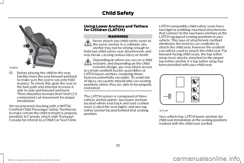 LINCOLN MKS 2016  Owners Manual 10. Before placing the child in the seat,
forcibly move the seat forward and back
to make sure the seat is securely held
in place. To check this, grab the seat at
the belt path and attempt to move it
