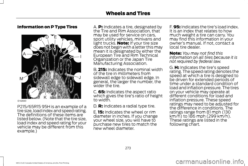 LINCOLN MKS 2016  Owners Manual Information on P Type Tires
P215/65R15 95H is an example of a
tire size, load index and speed rating.
The definitions of these items are
listed below. (Note that the tire size,
load index and speed ra