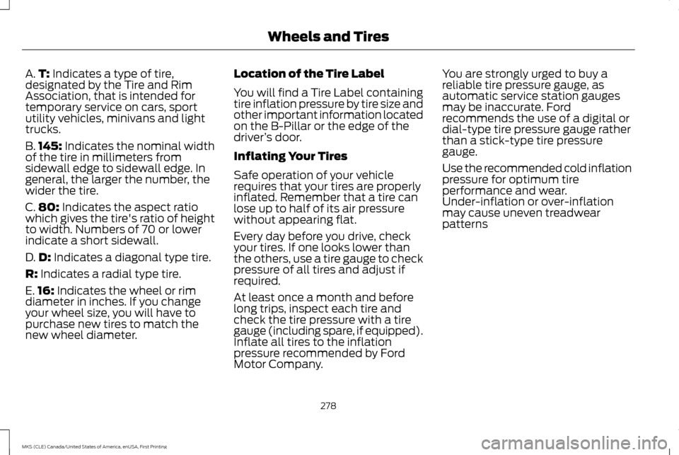 LINCOLN MKS 2016  Owners Manual A.
T: Indicates a type of tire,
designated by the Tire and Rim
Association, that is intended for
temporary service on cars, sport
utility vehicles, minivans and light
trucks.
B. 145:
 Indicates the no