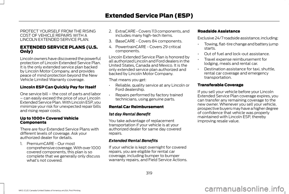 LINCOLN MKS 2016  Owners Manual PROTECT YOURSELF FROM THE RISING
COST OF VEHICLE REPAIRS WITH A
LINCOLN EXTENDED SERVICE PLAN.
EXTENDED SERVICE PLANS (U.S.
Only)
Lincoln owners have discovered the powerful
protection of Lincoln Exte